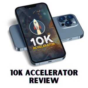 Read more about the article 10K Accelerator Review – How Does It works? [In-Depth] Review